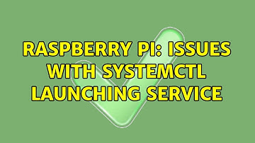 Raspberry Pi: Issues with systemctl launching service