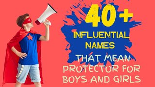 40+ Influential Names That Mean Protector for Boys and Girls