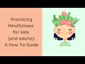 Practicing Mindfulness for Kids and Adults: A How To Guide