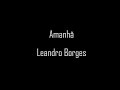 Amanhã - Leandro Borges (cantado com letra)