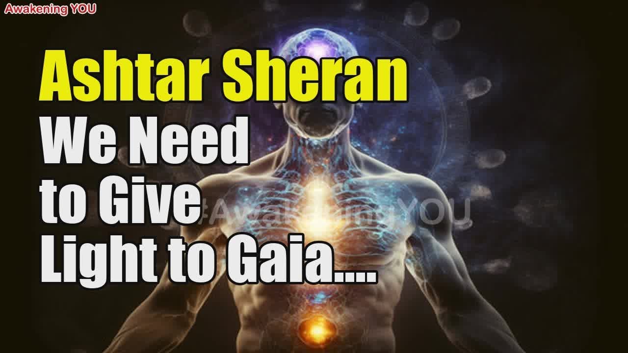 Ashtar Sheran ~ We Need to Give Light to Gaia | Awakening YOU - YouTube