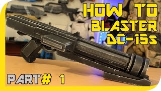 HOW TO: STAR WARS Clone Dc-15s Blaster Cosplay Prop - Part 1