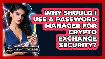 Why Should I Use A Password Manager For Crypto Exchange Security? - All About Crypto Exchanges