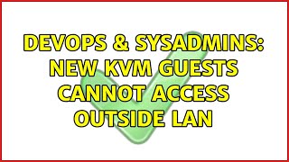 DevOps & SysAdmins: New KVM guests cannot access outside LAN Wealth