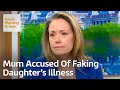 Mum Wrongly Accused Of Abuse And Faking Daughter S Illness Mum Wrongly Accused Of Abuse And Faking Daughter S Illness
