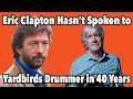 Eric Clapton Hasn&#39;t Spoken To His Old Yardbirds Drummer in 40 Years - Interview