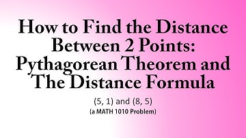 How to Find Distance Between 2 Points: Pythagorean Theorem &The Distance Formula (MATH 1010 Problem)