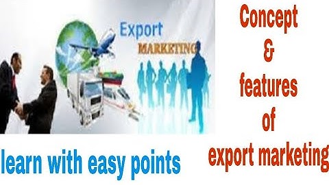meaning and features of export marketing.