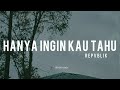 Hanya Ingin Kau Tahu - Repvblik ( Lyrics)