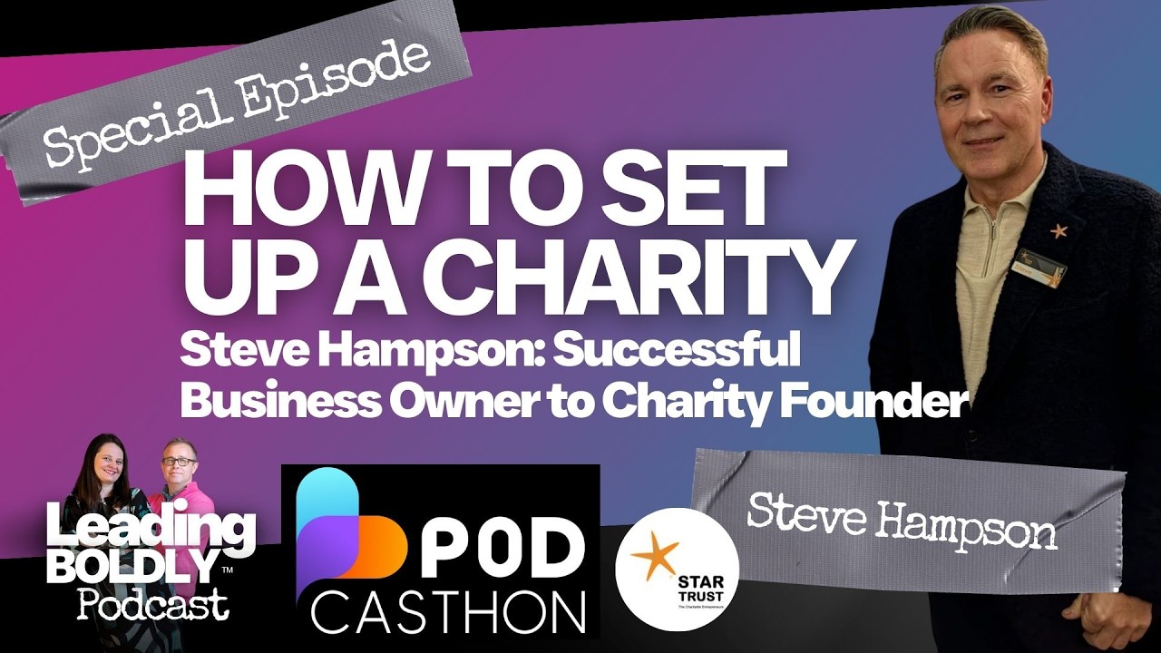 How to Set Up a Charity: Steve Hampson - Successful Business Owner to Charity Founder | SPECIAL
