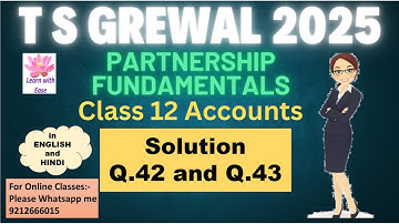 Q42 and Q43 PARTNERSHIP FUNDAMENTALS| T S GREWAL 2025| Class 12| Accounts| Ch 1@learnwithease
