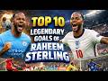 Raheem Sterling: Top 10 Legendary Goals That Shocked The World! ⚡