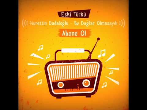 Nurettin Dadaloğlu - Bu Dağlar Olmasaydı