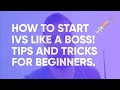 How to start ivs like a boss  tips and tricks for beginners