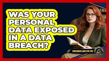 Was Your Personal Data Exposed In A Data Breach? - Consumer Laws For You