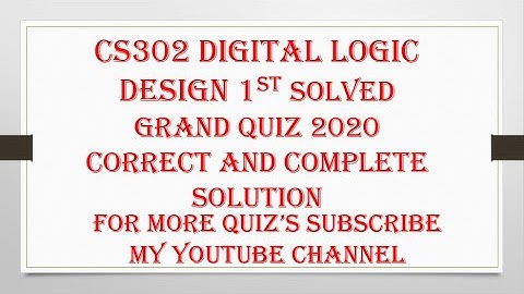 CS302   Digital Logic Design 1st solved Grand Quiz 2020.