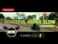 DJ GRATEFUL REMIX SLOW (lagu yg sangat jarang ada yg remix)