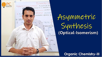 Optical Isomerism (Part 9): Asymmetric Synthesis | Partial and Absolute Asymmetric Synthesis