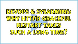 Celebrity DevOps & SysAdmins: Why httpd graceful restart takes such a long time? (2 Solutions!!) Profile
