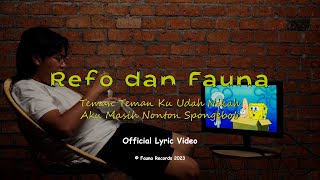 Refo dan Fauna - Teman Teman Ku Udah Nikah Aku Masih Nonton Spongebob (Official Lyric Video)