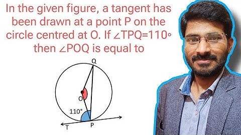 A tangent has been drawn at a point P on the circle centred at O. If ∠TPQ=110∘ then Find ∠POQ.