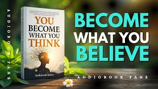 Full You Become What You Think: The Secret to Transforming Your Life |  Audiobook Update