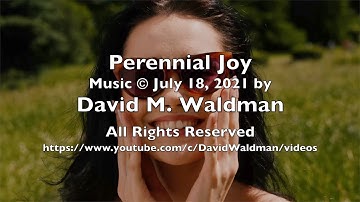 Perennial Joy, Music © July 18, 2021 by David M. Waldman, All Rights Reserved