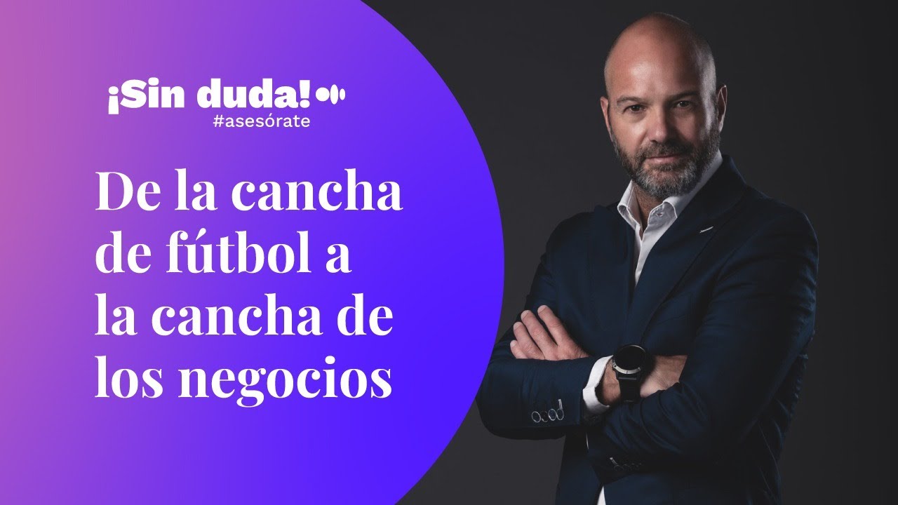 De la cancha a los NEGOCIOS con Luis García | ¡Sin duda! #asesórate | Ep. 1