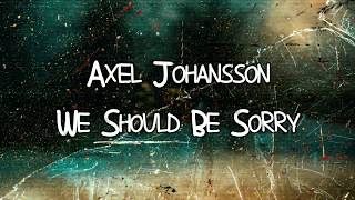 Axel Johansson - We Should Be Sorry Lyrics