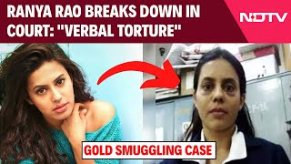 Ranya Rao Ranya Rao Breaks Down In Court, Alleges Verbal Torture In Dris Custody