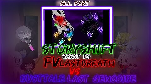 STORYSHIFT REACT TO FV! LASTBREATH VS DUSTTALE! LASTGENOCIDE ALL PART (COMPILATION)