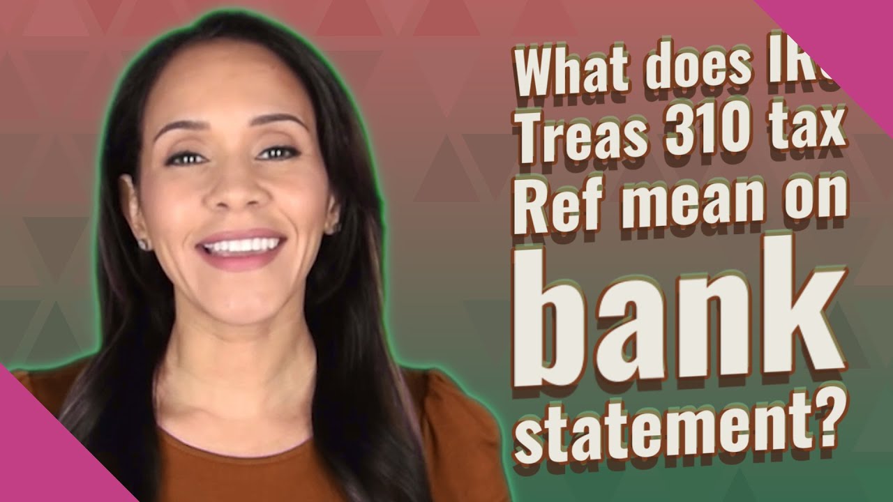 what-does-irs-treas-310-tax-ref-mean-on-bank-statement-youtube