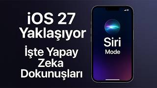 iOS 27 Yaklaşıyor: Apple Intelligence, Yeni Siri ve Kamerada Yapay Zeka