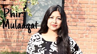 Phir Mulaaqat | Female Version Unplugged | CHEAT INDIA | Emran Hashmi | Shreya D | Jubin Nautiyal