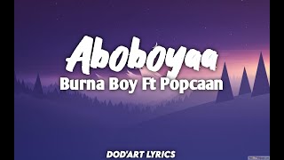 BURNA BOY FT POPCAAN - ABOBOYAA (Lyrics)🎵🎶