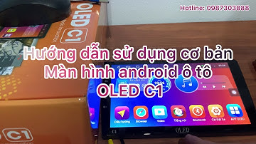 Thuận râu - Hướng dẫn sử dụng màn hình android ô tô OLED C1 chính hãng bảo hành điện tử 1 năm.