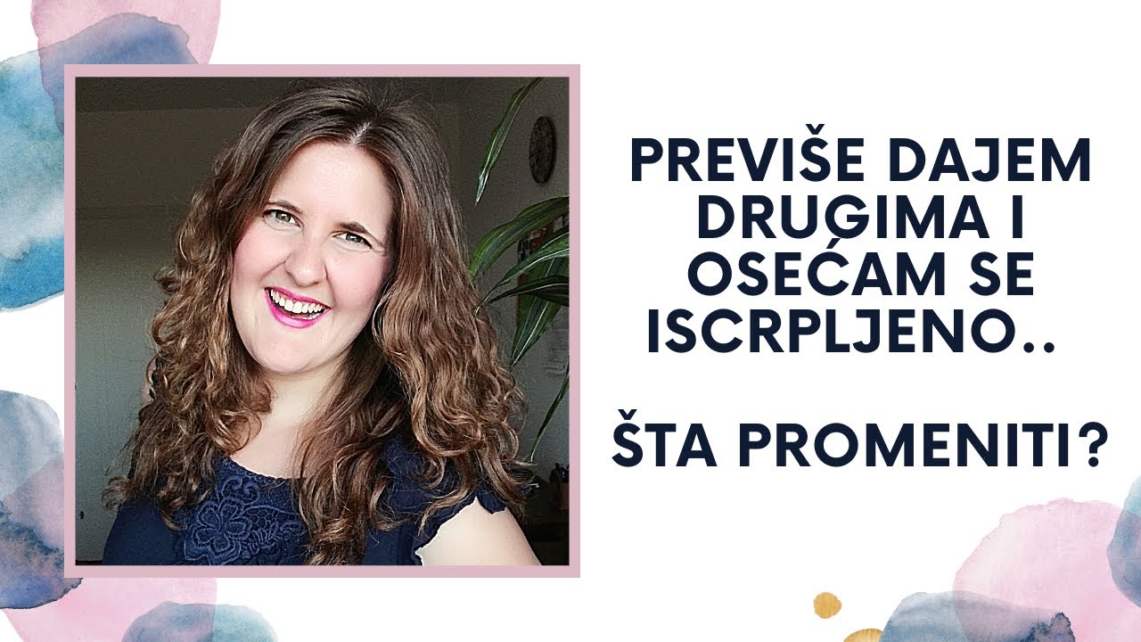 Previše dajem drugima i osećam se iscrpljeno.. Šta promeniti? - Nora Jokanović