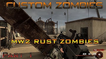 MW2 RUST ZOMBIES - Part 1 - THE ACR IS STILL A LASER! [Custom Zombies Map]
