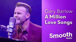 Gary Barlow  A Million Love Songs | Smooth Sessions | Smooth Radio