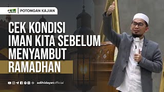 Cek Kondisi Iman Kita Sebelum Menyambut Ramadhan - Ustadz Adi Hidayat