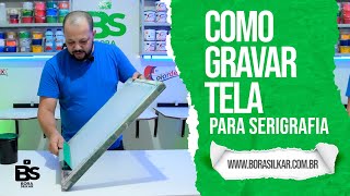 COMO GRAVAR TELA (INICIANDO NA SERIGRAFIA)