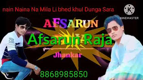 nain Naina Na Mila li bhed khul Dunga Afsarun Raja jhankar 8868985850