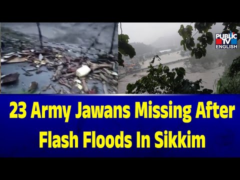 23 army jawans missing after flash floods In Sikkim | Public TV English