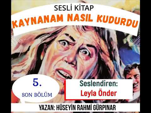 KAYNANAM NASIL KUDURDU - 5. ve SON. BÖLÜM/ HÜSEYİN RAHMİ GÜRPINAR/ SESLİ KİTAP/ LEYLA ÖNDER