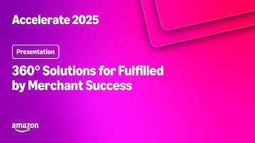 Amazon Accelerate 2025: 360° Solutions for Fulfilled by Merchant Success