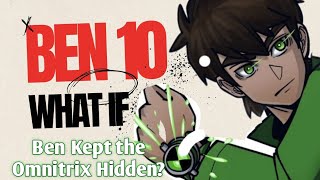 What If : Ben 10 Kept the Omnitrix Hidden?