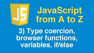 Learn JavaScript Tutorial, Part 3 - Type coercion, browser functions, variables, if/else