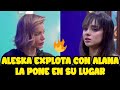 Aleska explota con alana y geraldine y las pone en su lugar lcdlf4