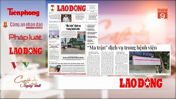 ĐIỂM BÁO NGÀY 29/05: “MA TRẬN” DỊCH VỤ TRONG BỆNH VIỆN | VTC9