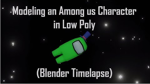 Modeling an Among Us Character in Low Poly -Blender Timelapse
